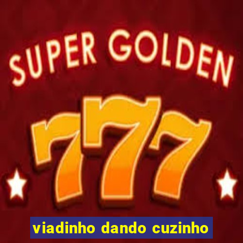 viadinho dando cuzinho